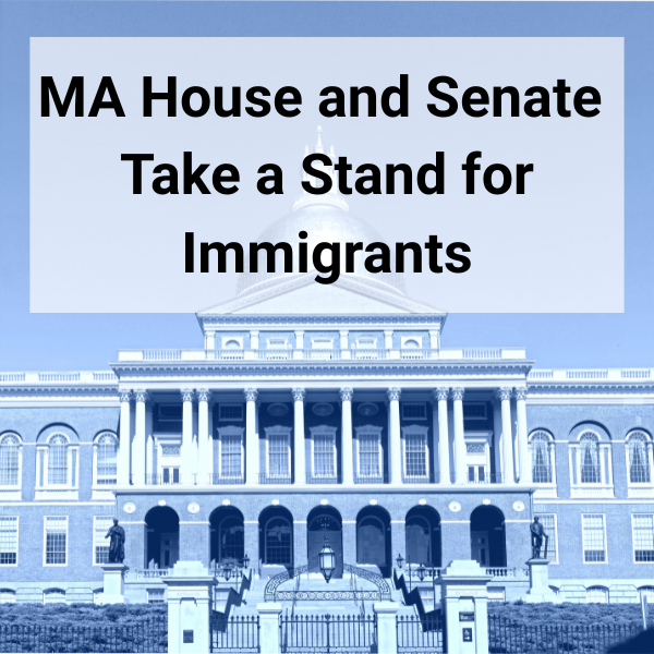 MA house and senate take a stand for immigrants