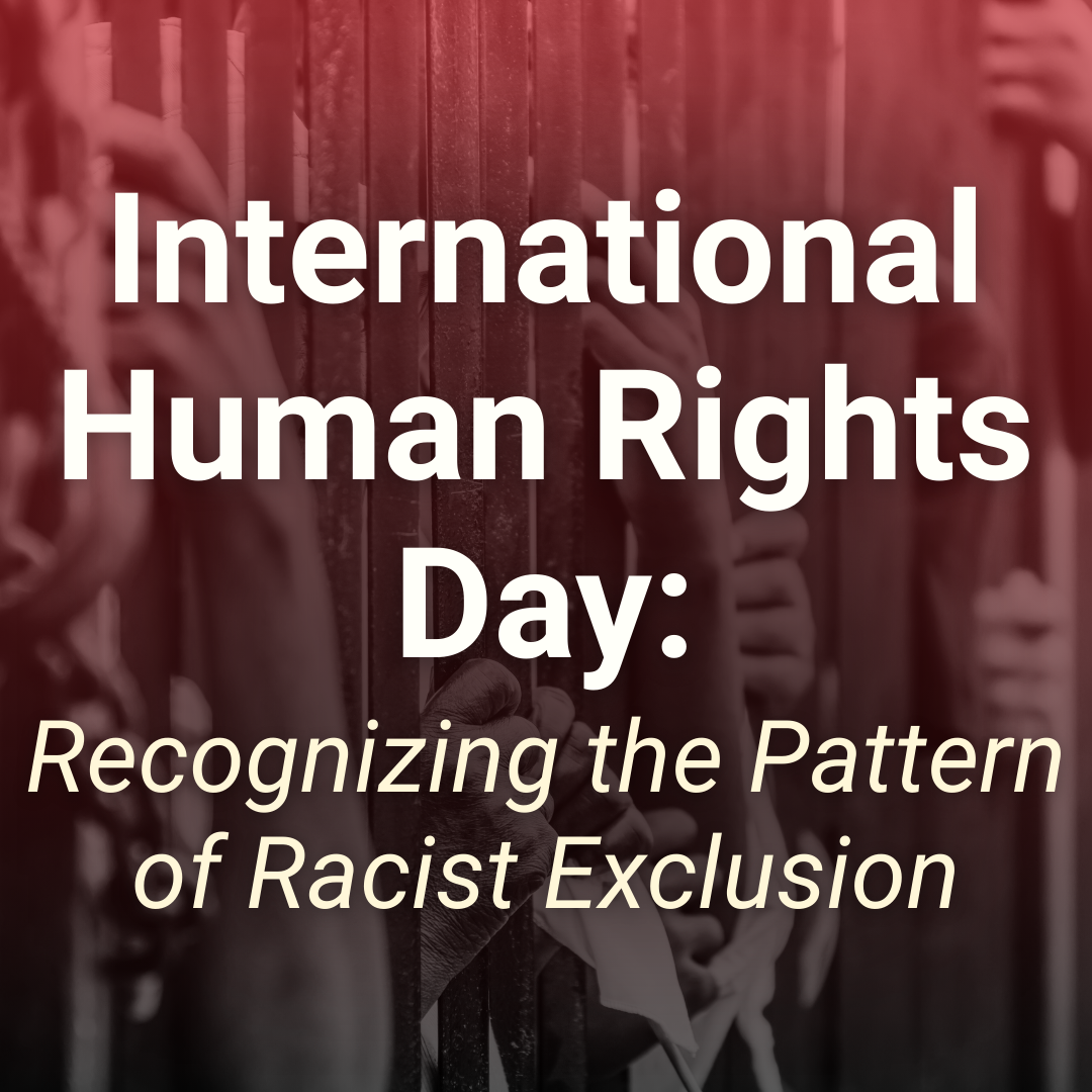 International Human Rights Day: Recognizing the Pattern of Racist Exclusion