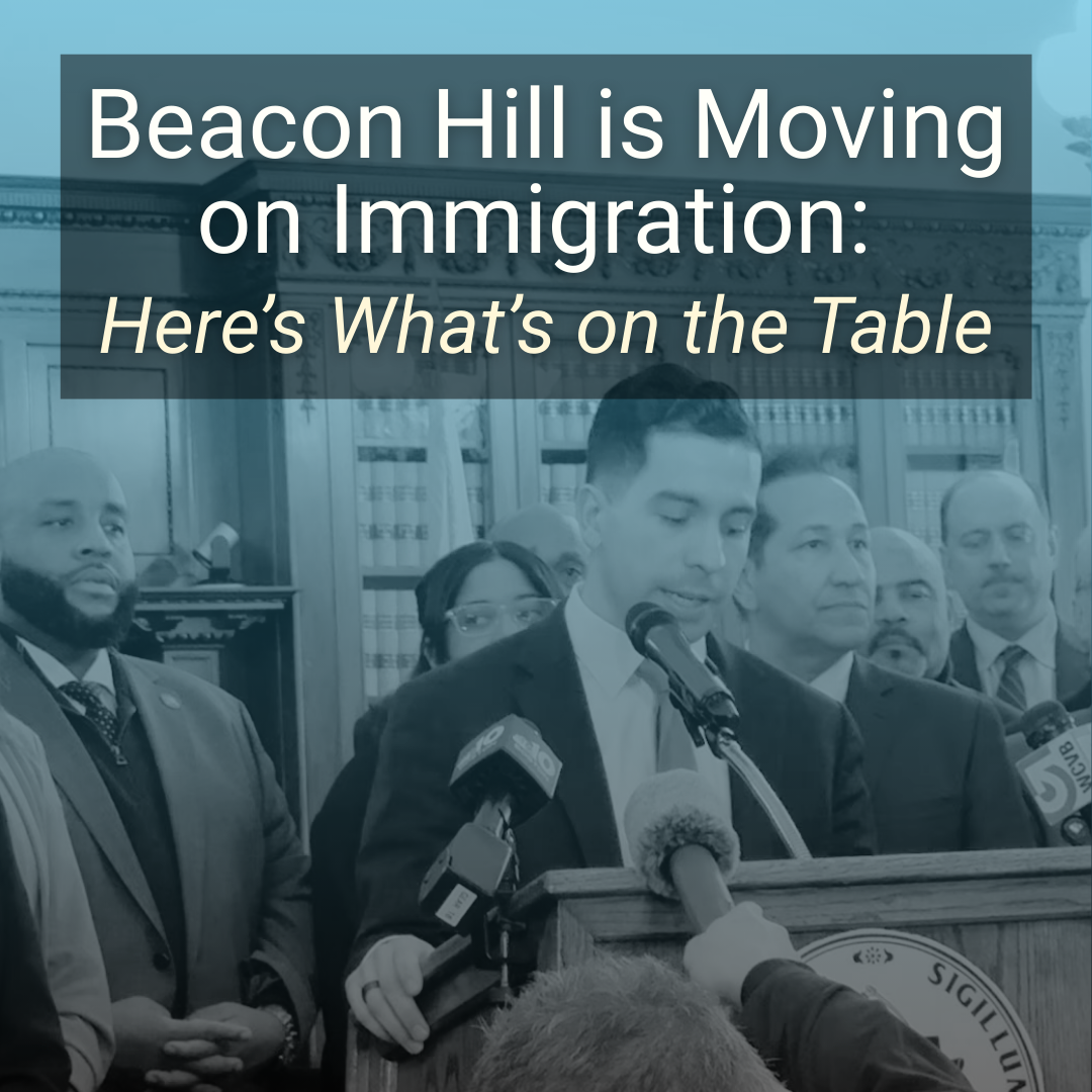 Beacon Hill Is Moving on Immigration - Here's What's On the Table