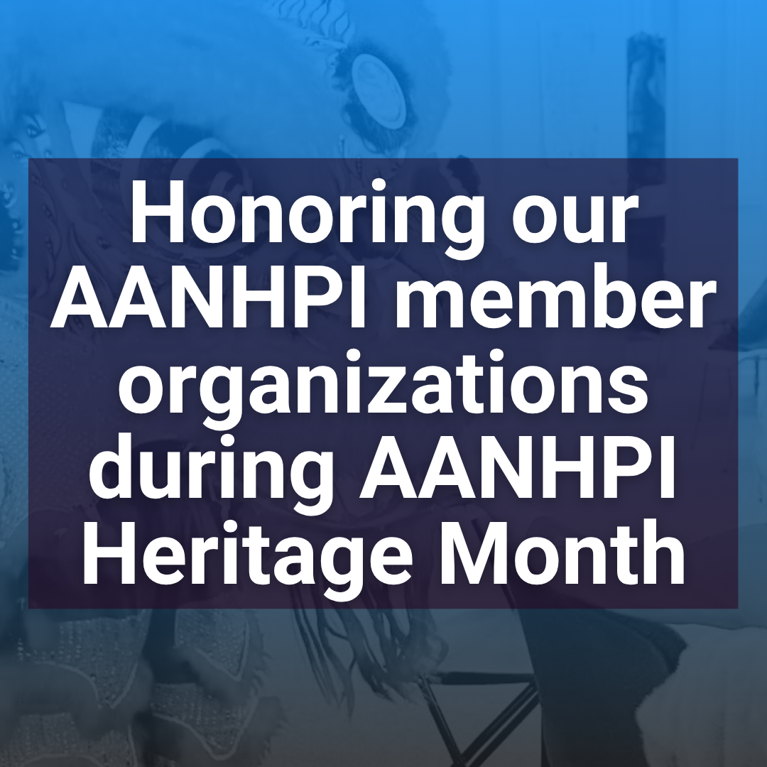 Honoring our AANHPI member organizations during AANHPI Heritage Month
