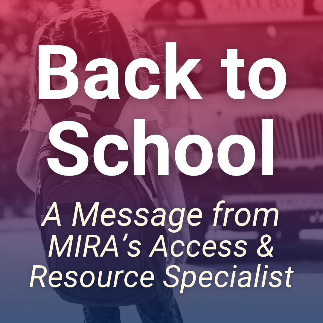 Back To School A Message from MIRA Coalition’s Access & Resource Specialist