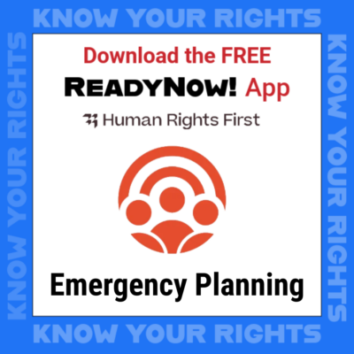 KNOW YOUR RIGHTS Download the FREE READYNOW! app Human Rights First Emergency Planning