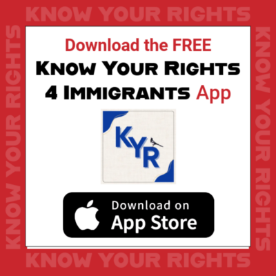 Download the free Know Your Rights for Immigrants App KYR Download on app store